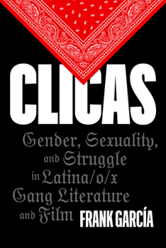 Paperback Clicas: Gender, Sexuality, and Struggle in Latina/O/X Gang Literature and Film Book