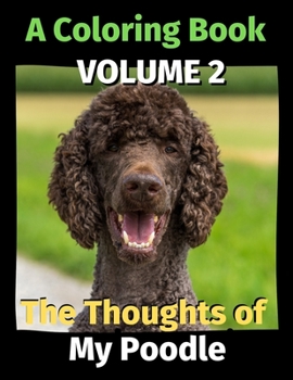 Paperback The Thoughts of My Poodle: A Coloring Book Volume 2 Book