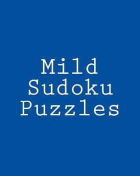 Paperback Mild Sudoku Puzzles: Challenging, Large Print Puzzles [Large Print] Book