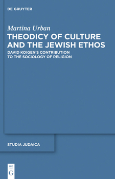 Theodicy of Culture and the Jewish Ethos: David Koigen's Contribution to the Sociology of Religion