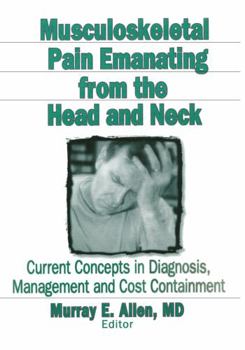 Hardcover Musculoskeletal Pain Emanating from the Head and Neck: Current Concepts in Diagnosis, Management, and Cost Containment Book
