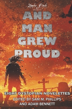 Paperback And Man Grew Proud: Eight Dystopian Novelettes Book