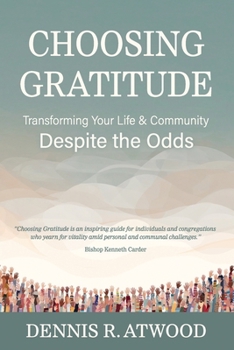 Paperback Choosing Gratitude: Transforming Your Life & Community Despite the Odds Book