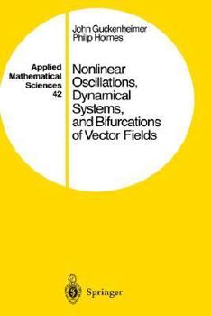 Nonlinear Oscillations, Dynamical Systems, and Bifurcations of Vector Fields - Book #42 of the Applied Mathematical Sciences 