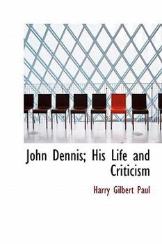 John Dennis; His Life and Criticism