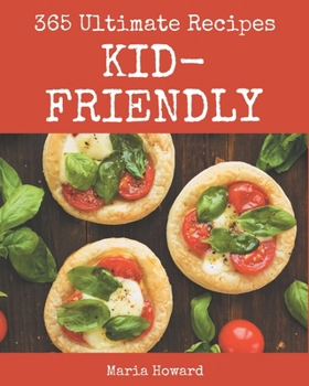 Paperback 365 Ultimate Kid-Friendly Recipes: Kid-Friendly Cookbook - All The Best Recipes You Need are Here! Book