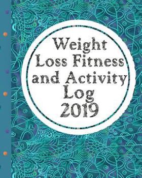 Paperback Weight Loss, Fitness and Activity Log 2019: With Coloring Feature - Getting and Staying Healthy in the New Year Book