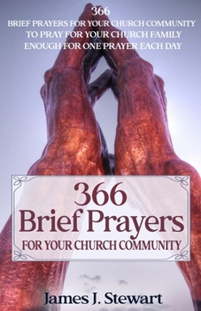 Paperback Brief Prayers for Your Church Community: 366 Brief Prayers for Your Church Community, Enough for One Prayer Each Day Book