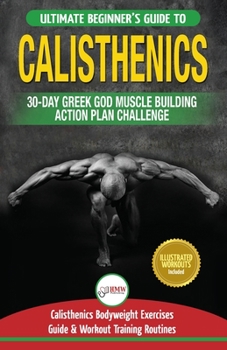 Paperback Calisthenics: 30-Day Greek God Beginners Bodyweight Exercise and Workout Routine Guide - Calisthenics Muscle Building Challenge Book