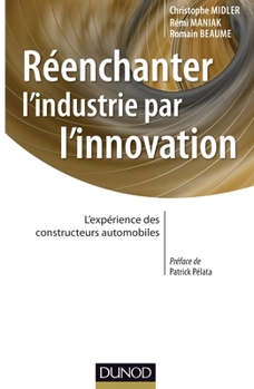 Paperback Réenchanter l'industrie par l'innovation - L'expérience des constructeurs automobiles: L'expérience des constructeurs automobiles [French] Book