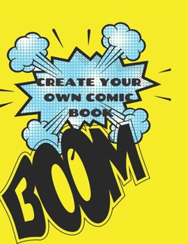 CREATE YOUR OWN COMIC BOOK: COMIC STRIP PRACTICE BOOK FOR ALL YOU ARTISTS WHO WANT TO DEVELOP YOUR SKILLS IN COMIC AND CARTOON ART.  100 PAGES FOR ... AND SATISFACTION. PRACTICE MAKES PERFECT.