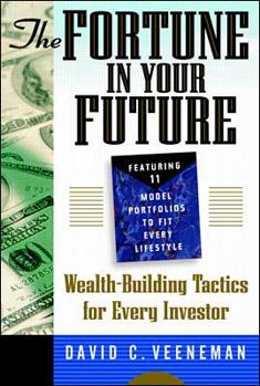 Hardcover The Fortune in Your Future: Wealth Building Tactics for Every Investor Book