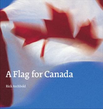 Paperback A Flag for Canada: The Illustrated Biography of the Maple Leaf Flag Book