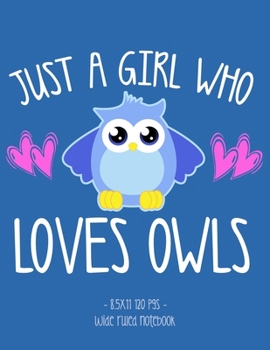 Paperback Just a Girl Who Loves Owls: School Notebook Animal Lover Gift 8.5x11 Wide Ruled Book