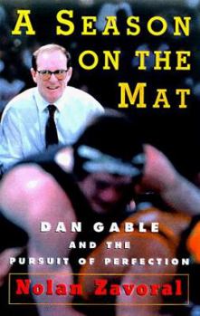Hardcover A Season on the Mat: Dan Gable and the Pursuit of Perfection Book