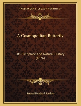 Paperback A Cosmopolitan Butterfly: Its Birthplace And Natural History (1876) Book