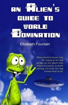 Paperback An Alien's Guide To World Domination Book