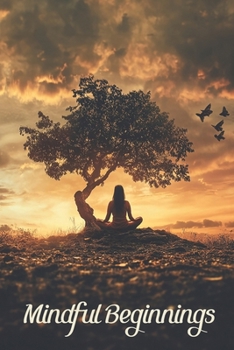 Mindful Beginnings: Sustainable Self-Improvement Through Mindfulness
