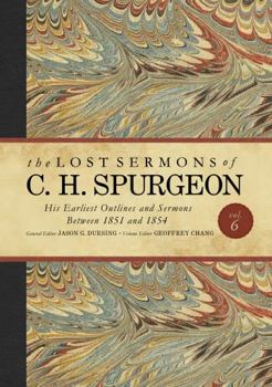 Hardcover The Lost Sermons of C. H. Spurgeon Volume VI: His Earliest Outlines and Sermons Between 1851 and 1854 Book