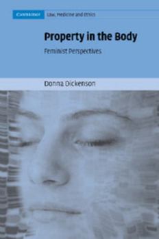 Property in the Body: Feminist Perspectives - Book  of the Cambridge Law, Medicine and Ethics