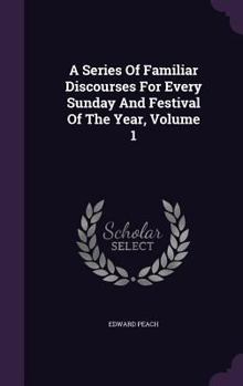 Hardcover A Series Of Familiar Discourses For Every Sunday And Festival Of The Year, Volume 1 Book