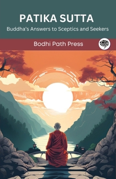 Paperback Patika Sutta (From Digha Nikaya): Buddha's Answers to Sceptics and Seekers (From Bodhi Path Press) Book
