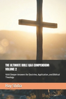 THE ULTIMATE BIBLE Q&A COMPENDIUM: VOLUME 2: 1000 Deeper Answers for Doctrine, Application, and Biblical Theology (The Anchor Point Series)