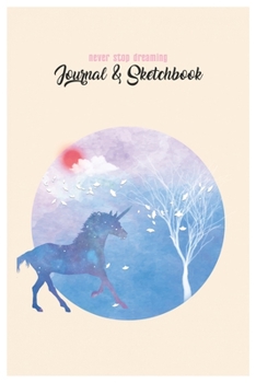 Never Stop Dreaming Journal & Sketchbook: Unicorn Is Real Dream Come True Cute Unicorn Blank Ruled Line and Unline Journal and SketchBook for Girls ... 6in x 9in x 120 Pages Magical Unicorn Kawaii