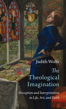 Hardcover The Theological Imagination: Perception and Interpretation in Life, Art, and Faith Book