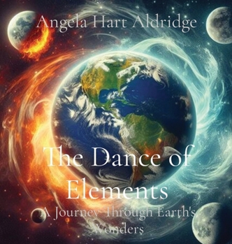 The Dance of Elements: A Journey Through Earth's Wonders