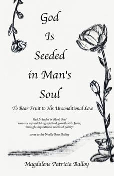 Paperback God Is Seeded in Man's Soul: To Bear Fruit to His Unconditional Love Book