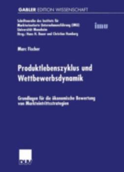 Paperback Produktlebenszyklus Und Wettbewerbsdynamik: Grundlagen Für Die Ökonomische Bewertung Von Markteintrittsstrategien [German] Book