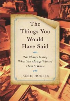 Hardcover The Things You Would Have Said: The Chance to Say What You Always Wanted Them to Know Book