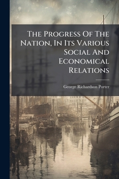 Paperback The Progress Of The Nation, In Its Various Social And Economical Relations: Interchange, And Revenue And Expenditure Book