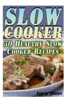 Paperback Slow Cooker: 30 Healthy Slow Cooker Recipes: (Slow Cooker Recipes, Slow Cooker Cookbook) Book