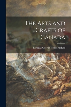 Paperback The Arts and Crafts of Canada Book