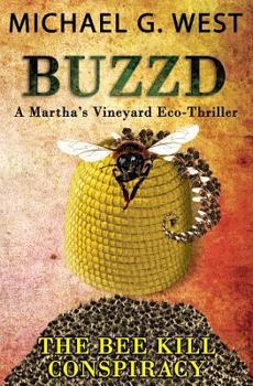Buzzd - The Bee Kill Conspiracy - Book #2 of the Martha's Vineyard Eco-Thriller