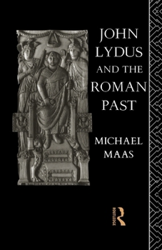 Paperback John Lydus and the Roman Past: Antiquarianism and Politics in the Age of Justinian Book