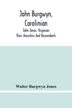 Paperback John Burgwyn, Carolinian; John Jones, Virginian; Their Ancestors And Descendants Book