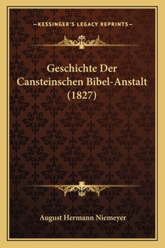 Paperback Geschichte Der Cansteinschen Bibel-Anstalt (1827) [German] Book