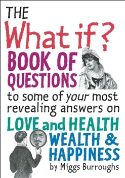 Paperback The What If? Book of Questions: To Some of Your Most Revealing Answers on Love and Health Wealth & Happiness Book