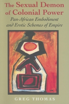 Paperback The Sexual Demon of Colonial Power: Pan-African Embodiment and Erotic Schemes of Empire Book