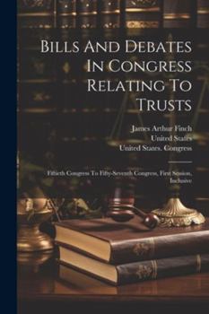 Paperback Bills And Debates In Congress Relating To Trusts: Fiftieth Congress To Fifty-seventh Congress, First Session, Inclusive Book