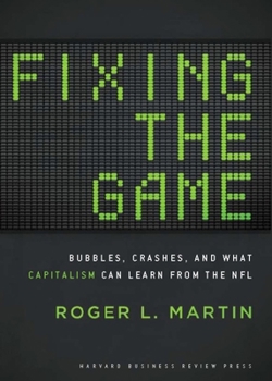 Hardcover Fixing the Game: Bubbles, Crashes, and What Capitalism Can Learn from the NFL Book
