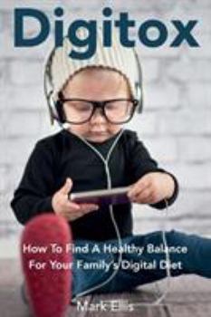Digitox: How To Find A Healthy Balance For Your Family's Digital Diet