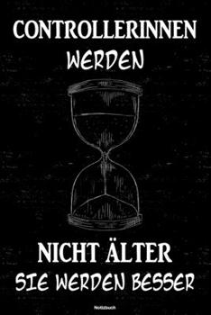 Controllerinnen werden nicht älter sie werden besser Notizbuch: Controllerin Journal DIN A5 liniert 120 Seiten Geschenk (German Edition)