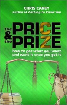 Paperback The Price and the Prize: How To Get What You Want And Want It Once You Get It Book