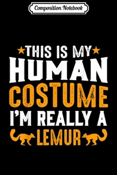 Composition Notebook: This Is My Human Costume I'm Really a Lemur Funny Halloween  Journal/Notebook Blank Lined Ruled 6x9 100 Pages