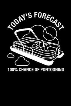 Today's Forecast 100% Chance Of Pontooning: 120 Pages I 6x9 I Graph Paper 4x4 I Funny Boating, Sailing & Vacation Gifts