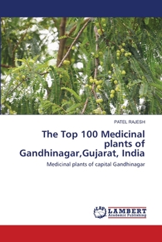 Paperback The Top 100 Medicinal plants of Gandhinagar, Gujarat, India Book